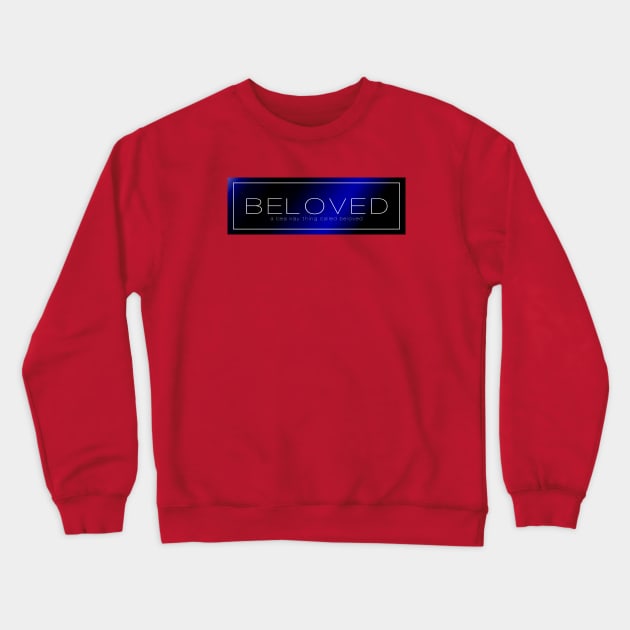 A Bea Kay Thing Called Beloved- Blue Label Crewneck Sweatshirt by BeaKay